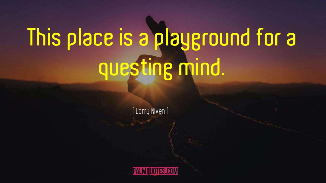 Larry Niven Quotes: This place is a playground