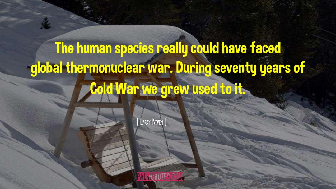 Larry Niven Quotes: The human species really could