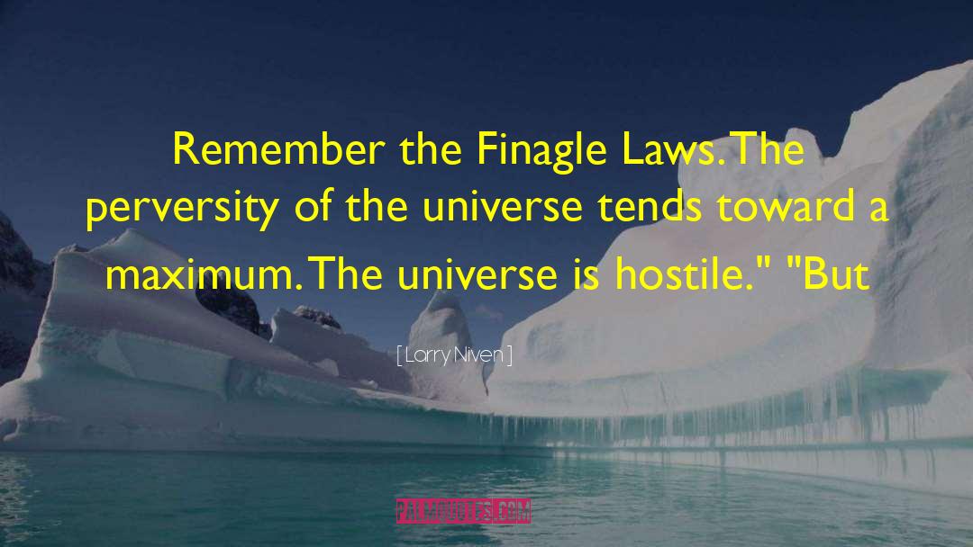 Larry Niven Quotes: Remember the Finagle Laws. The