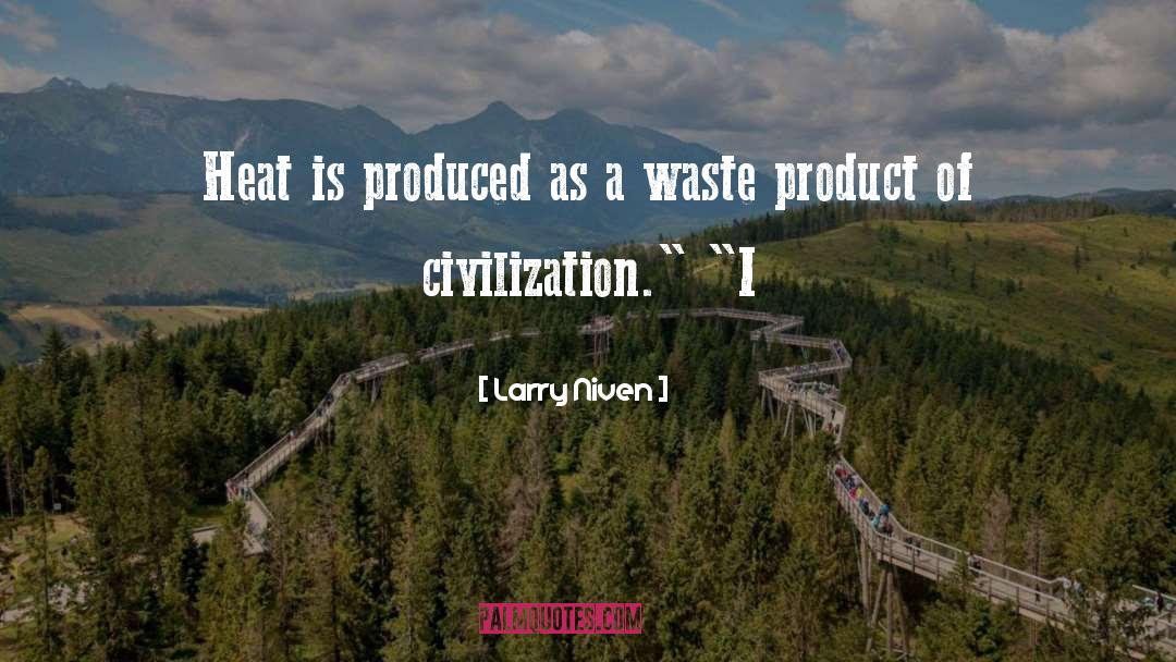 Larry Niven Quotes: Heat is produced as a