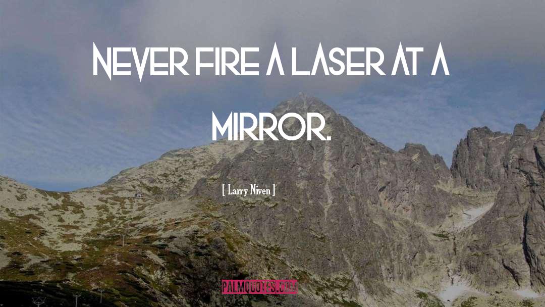 Larry Niven Quotes: Never fire a laser at