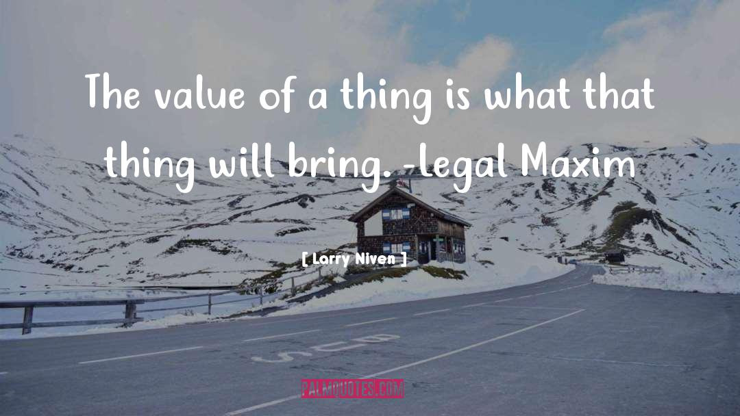 Larry Niven Quotes: The value of a thing
