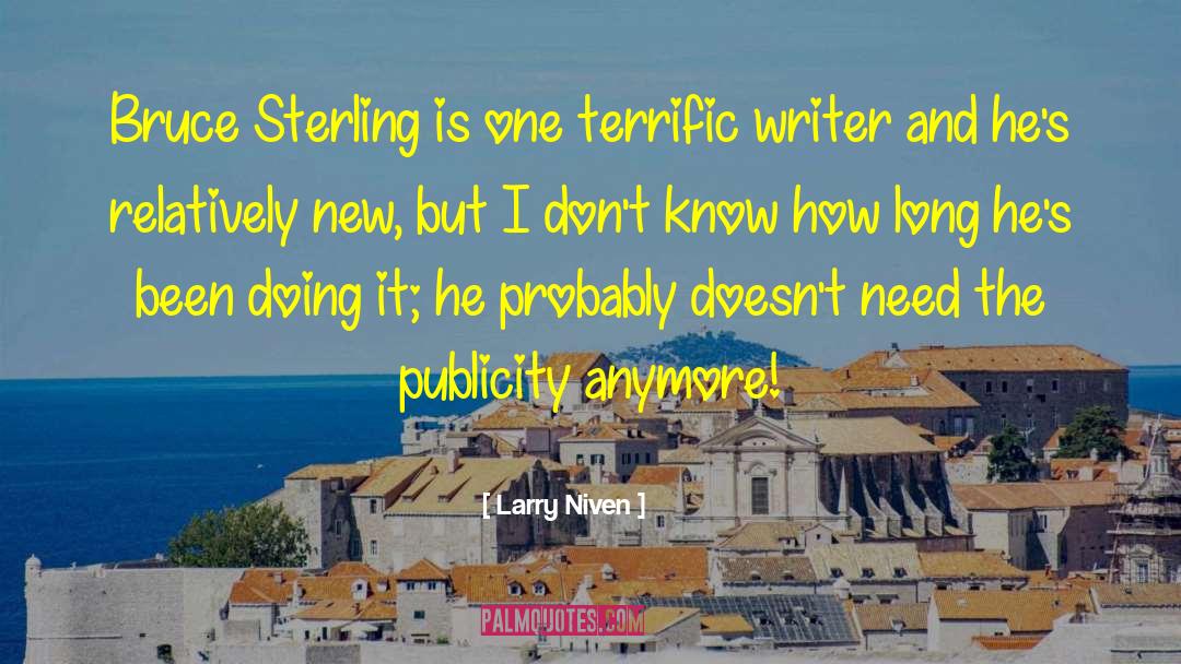 Larry Niven Quotes: Bruce Sterling is one terrific