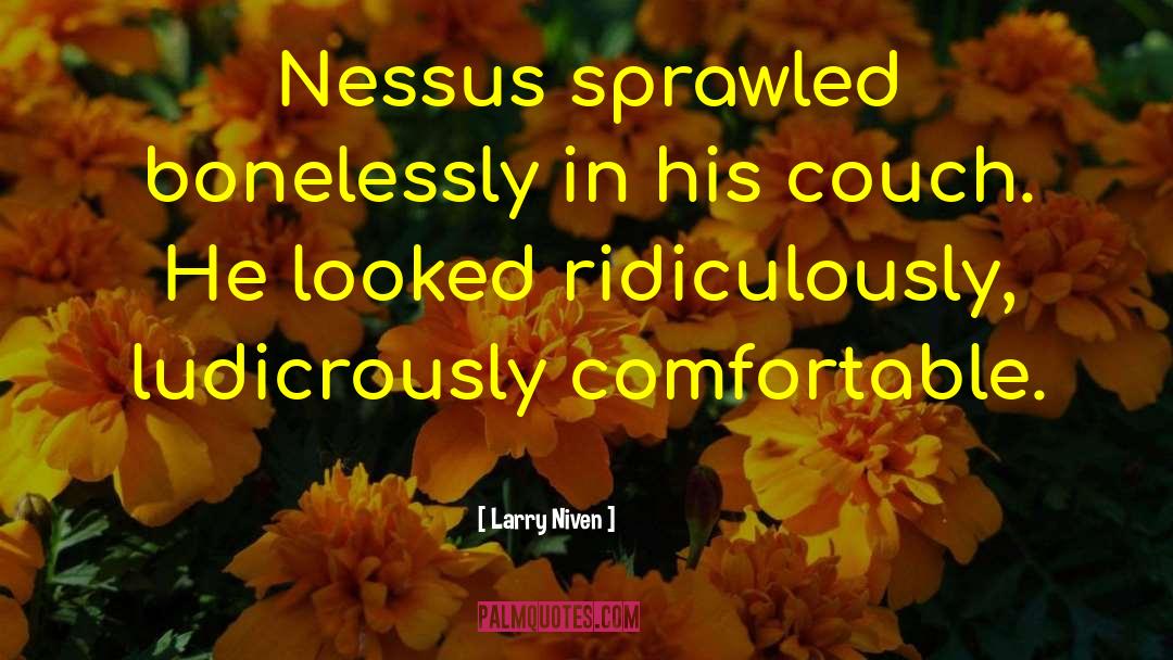 Larry Niven Quotes: Nessus sprawled bonelessly in his