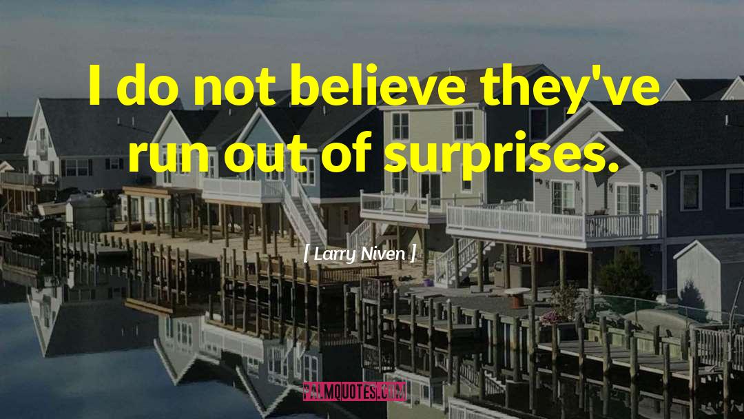 Larry Niven Quotes: I do not believe they've