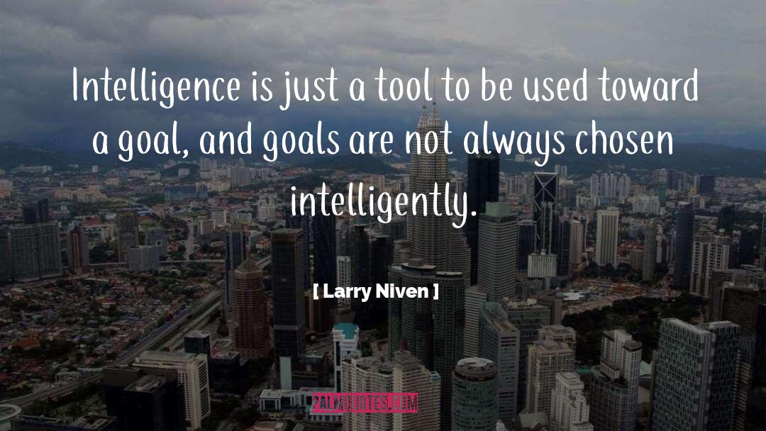 Larry Niven Quotes: Intelligence is just a tool