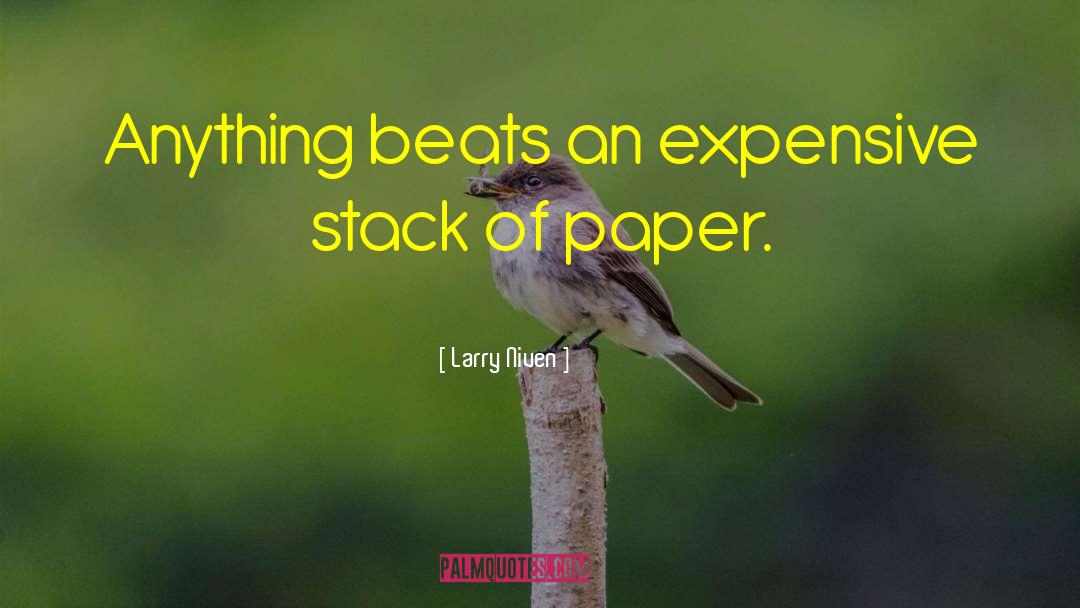 Larry Niven Quotes: Anything beats an expensive stack