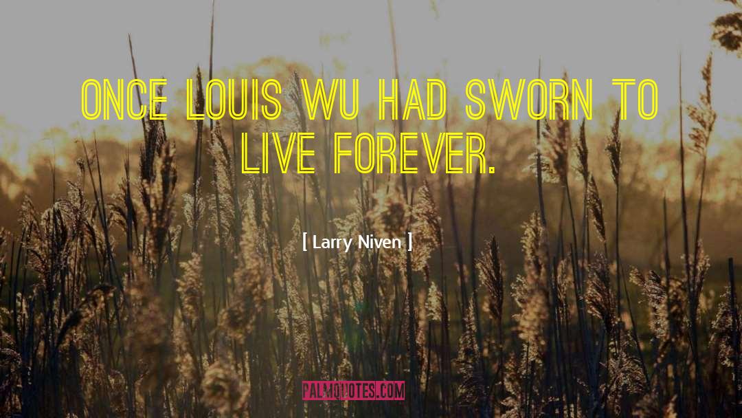 Larry Niven Quotes: Once Louis Wu had sworn