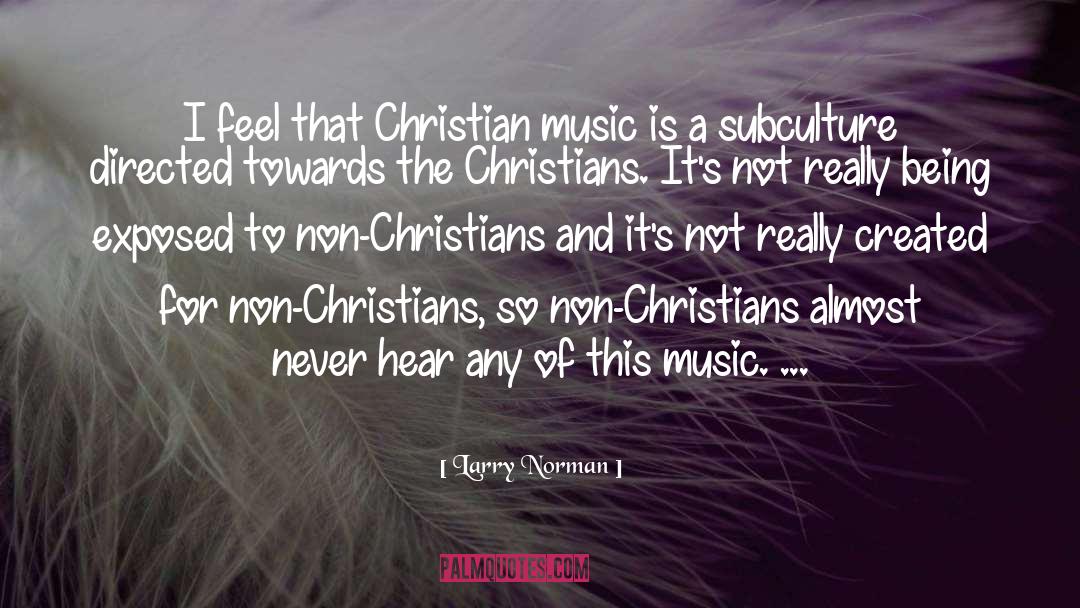 Larry Norman Quotes: I feel that Christian music