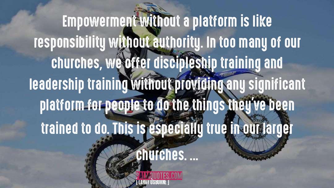 Larry Osborne Quotes: Empowerment without a platform is