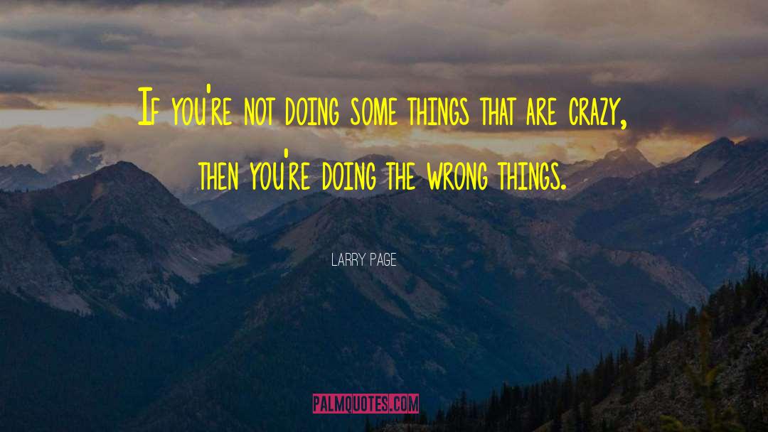 Larry Page Quotes: If you're not doing some