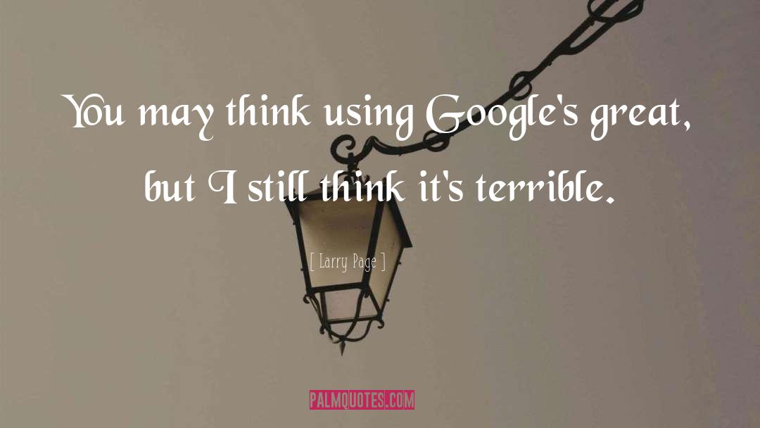 Larry Page Quotes: You may think using Google's