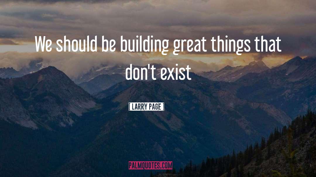 Larry Page Quotes: We should be building great