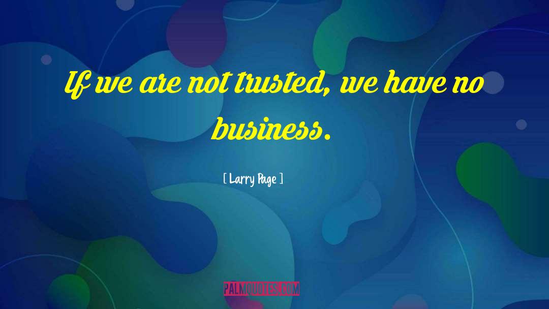 Larry Page Quotes: If we are not trusted,