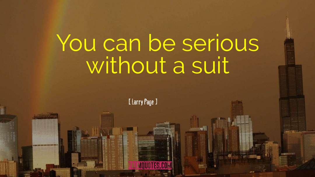 Larry Page Quotes: You can be serious without