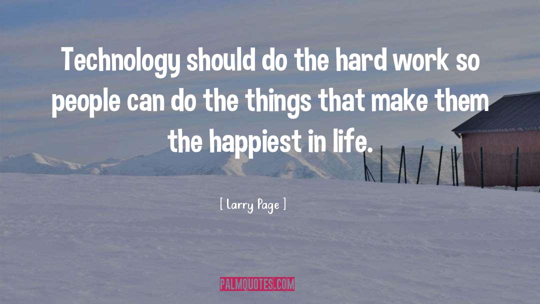 Larry Page Quotes: Technology should do the hard