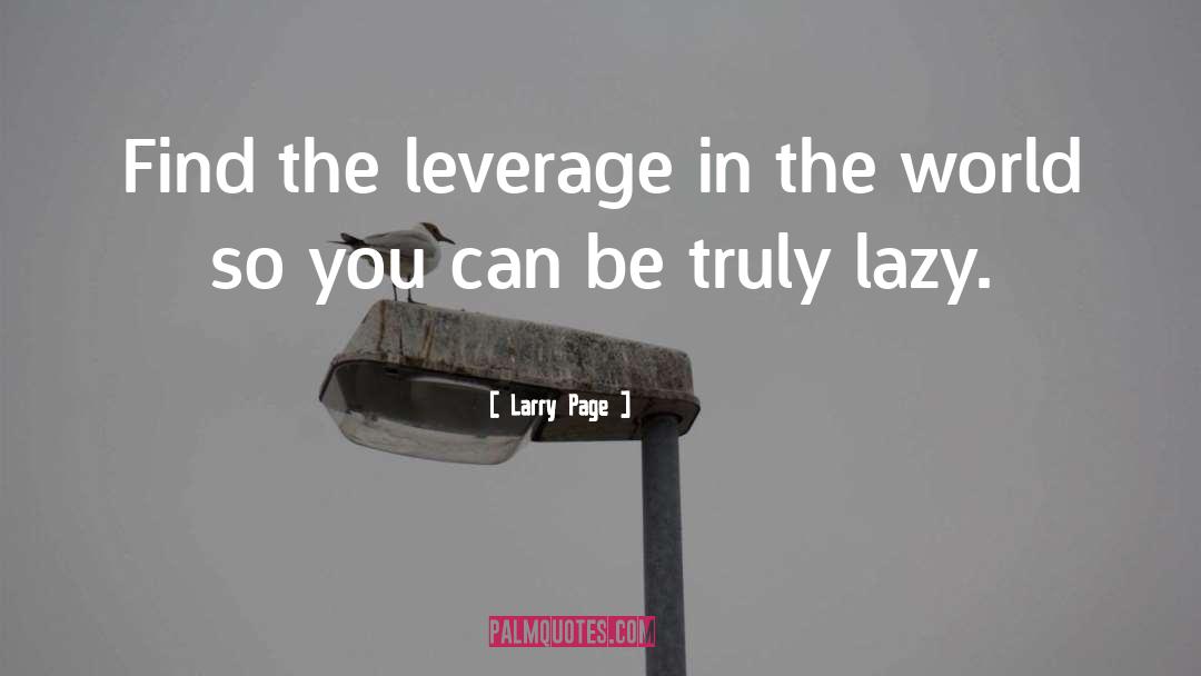 Larry Page Quotes: Find the leverage in the