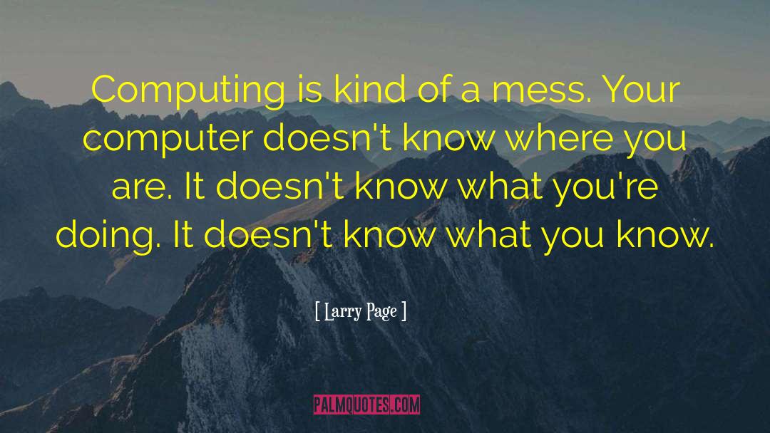 Larry Page Quotes: Computing is kind of a
