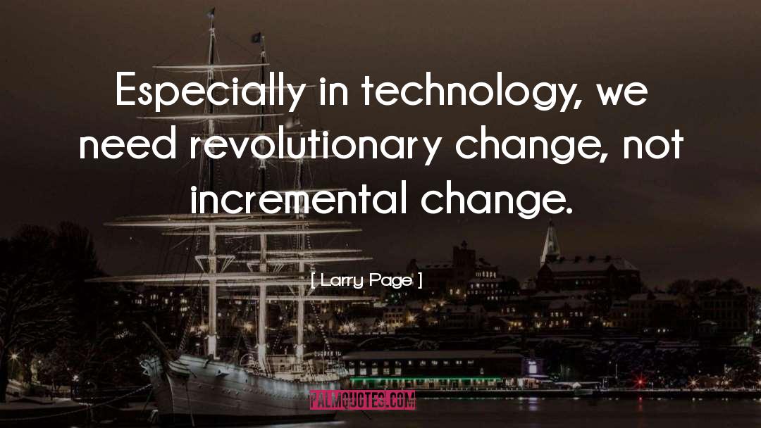 Larry Page Quotes: Especially in technology, we need