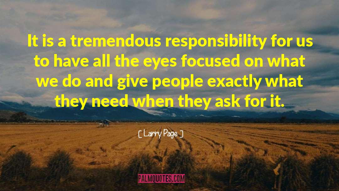 Larry Page Quotes: It is a tremendous responsibility