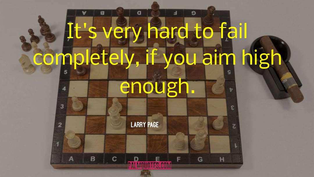 Larry Page Quotes: It's very hard to fail