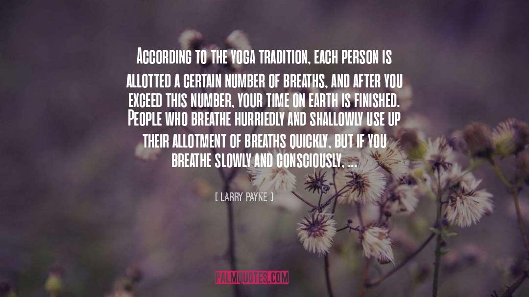 Larry Payne Quotes: According to the yoga tradition,