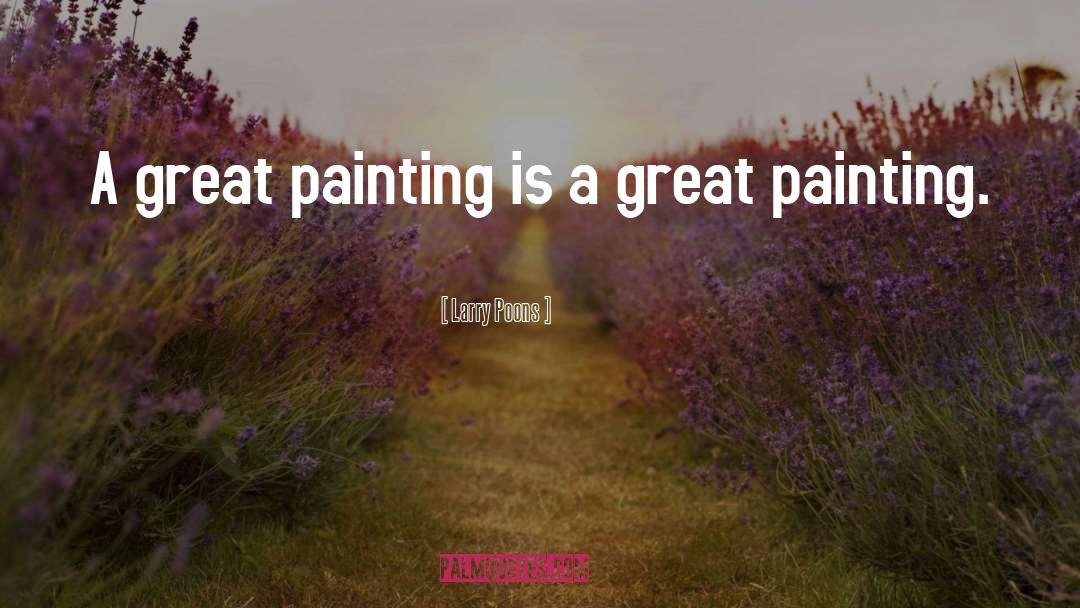 Larry Poons Quotes: A great painting is a