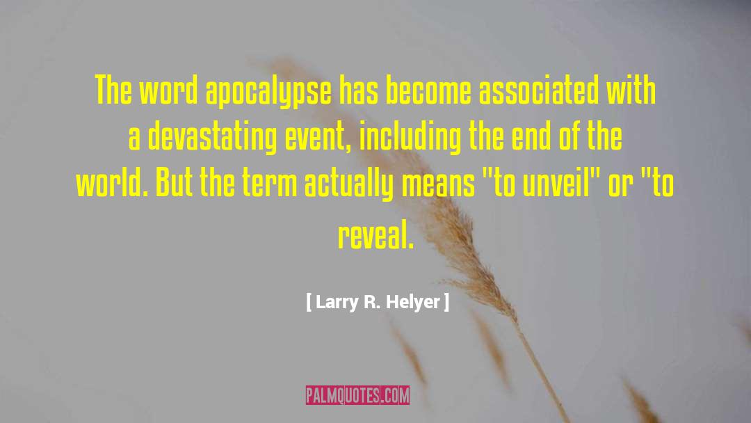 Larry R. Helyer Quotes: The word apocalypse has become