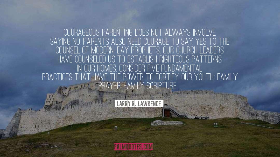 Larry R. Lawrence Quotes: Courageous parenting does not always