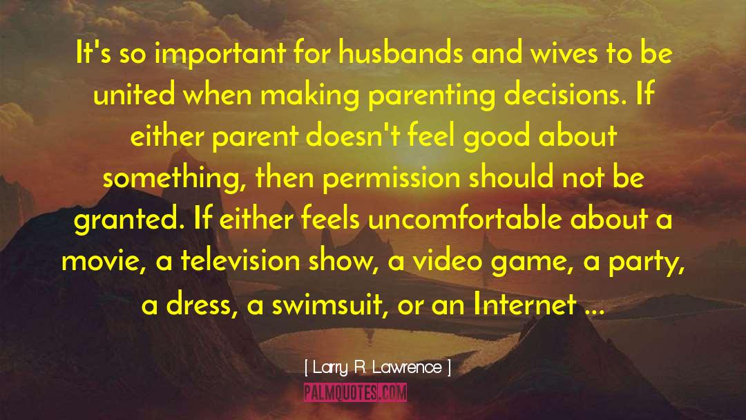 Larry R. Lawrence Quotes: It's so important for husbands