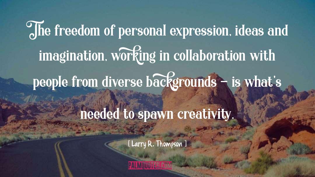 Larry R. Thompson Quotes: The freedom of personal expression,