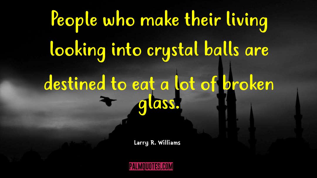 Larry R. Williams Quotes: People who make their living