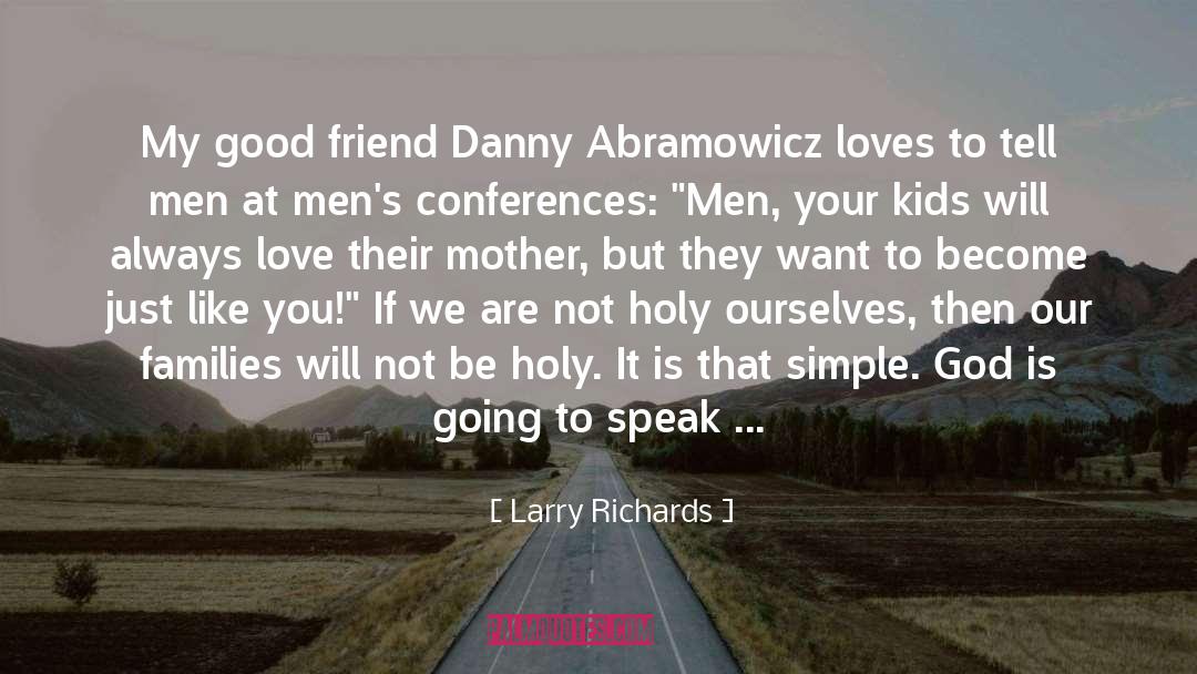 Larry Richards Quotes: My good friend Danny Abramowicz