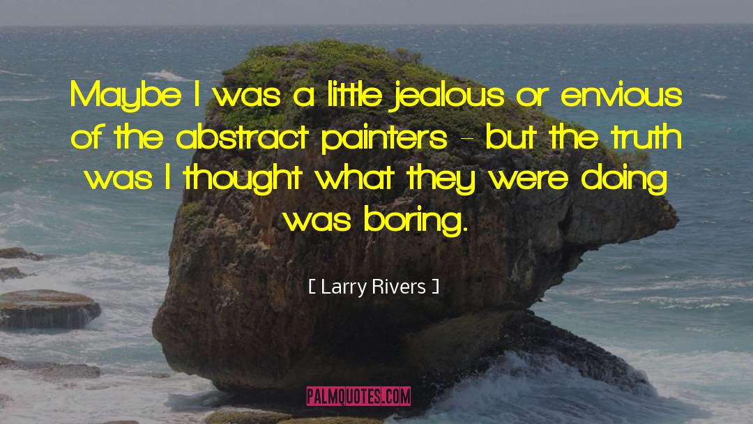 Larry Rivers Quotes: Maybe I was a little