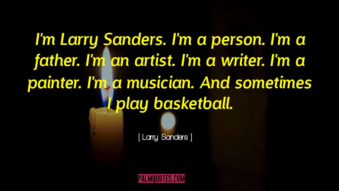 Larry Sanders Quotes: I'm Larry Sanders. I'm a