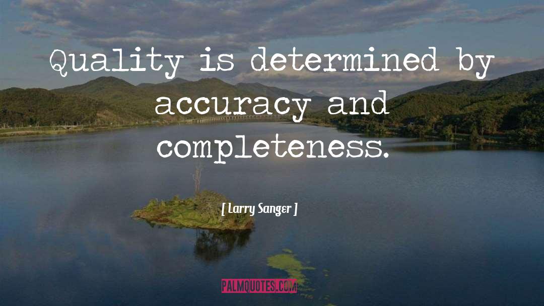 Larry Sanger Quotes: Quality is determined by accuracy