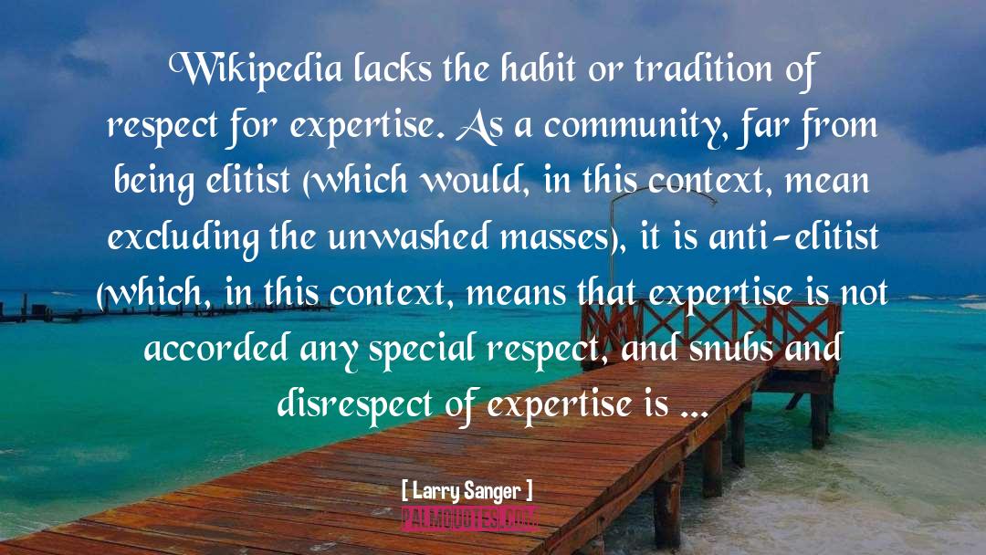 Larry Sanger Quotes: Wikipedia lacks the habit or