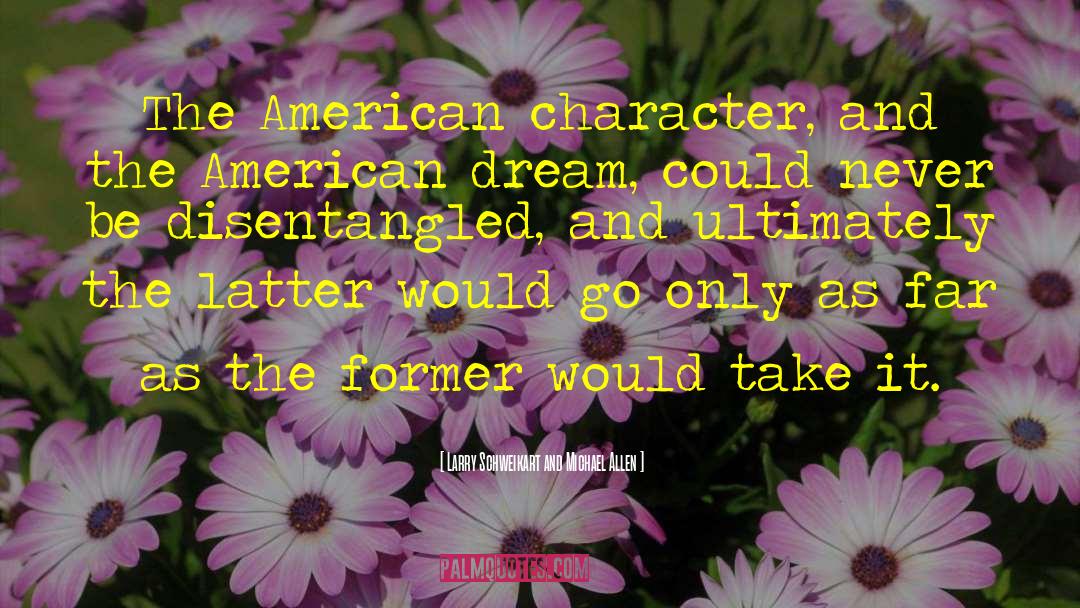 Larry Schweikart And Michael Allen Quotes: The American character, and the