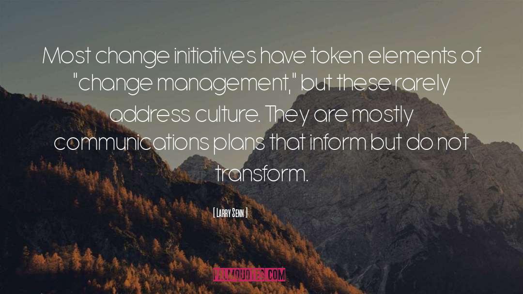 Larry Senn Quotes: Most change initiatives have token