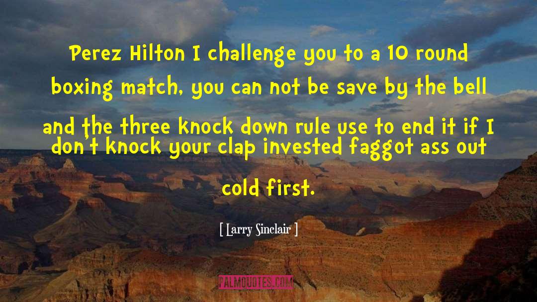 Larry Sinclair Quotes: Perez Hilton I challenge you