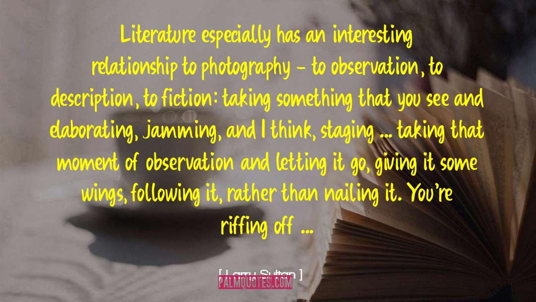Larry Sultan Quotes: Literature especially has an interesting