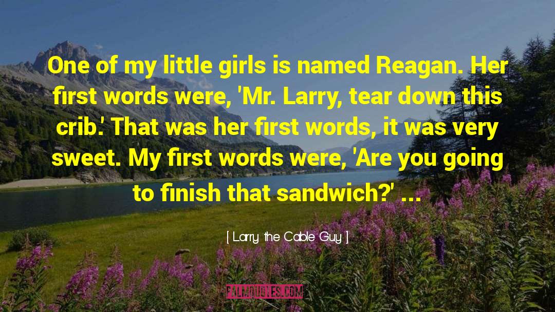 Larry The Cable Guy Quotes: One of my little girls