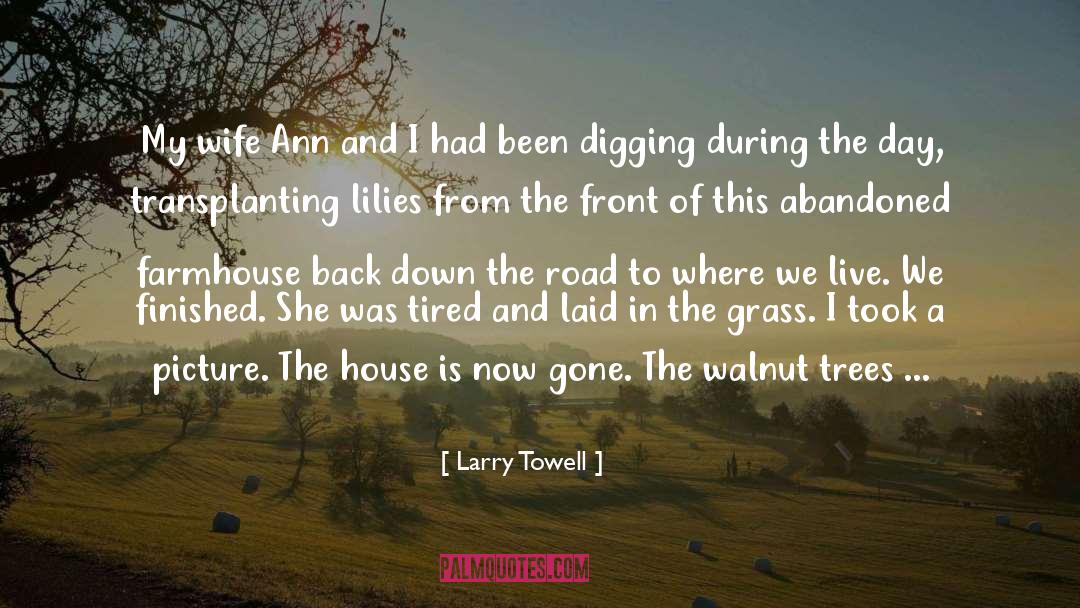 Larry Towell Quotes: My wife Ann and I