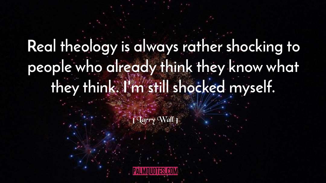 Larry Wall Quotes: Real theology is always rather