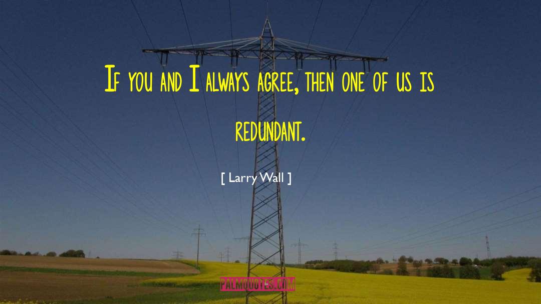 Larry Wall Quotes: If you and I always