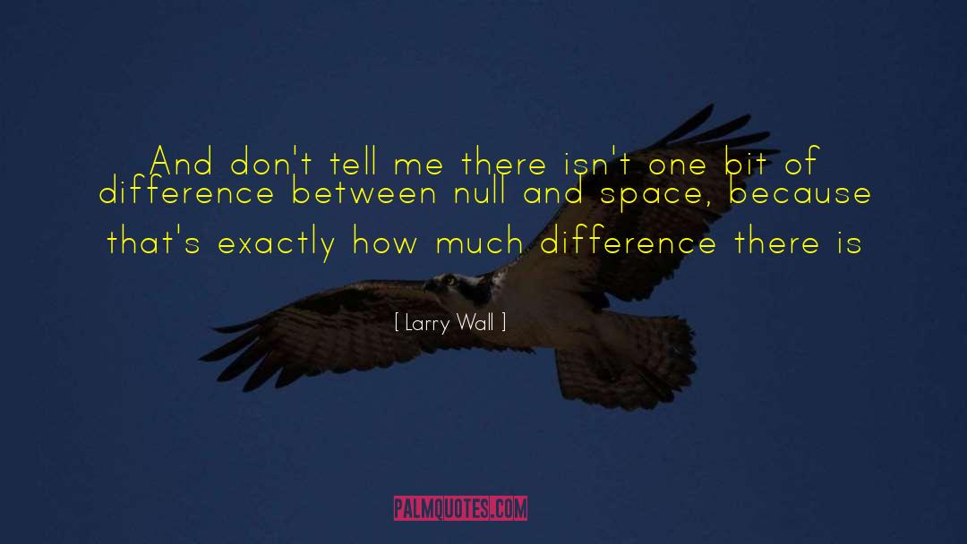Larry Wall Quotes: And don't tell me there