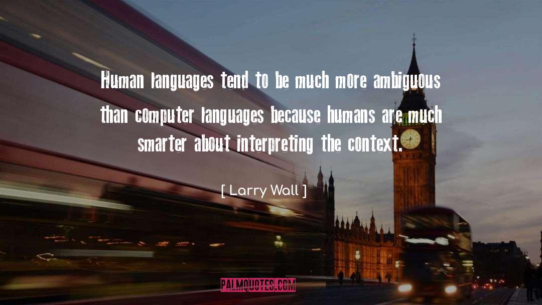 Larry Wall Quotes: Human languages tend to be