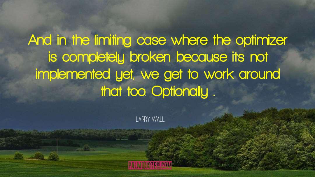 Larry Wall Quotes: And in the limiting case