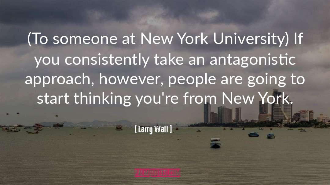 Larry Wall Quotes: (To someone at New York