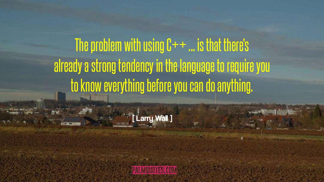 Larry Wall Quotes: The problem with using C++